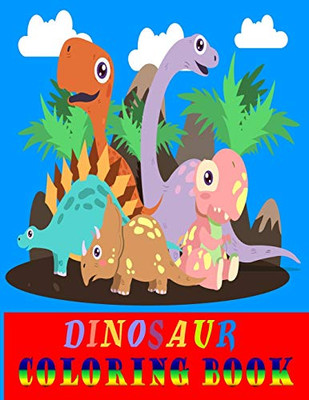 Dinosaur Coloring Book: Fantastic Dinosaur Coloring Book For Boys, Girls, Toddlers, Preschoolers, Kids 3-8, 6-8 (Dinosaur Books) -Large Size (8.5X11)-50 Unique Designs Dinosaur Coloring Book For Kids