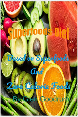 Superfoods Diet: Based On Superfoods And Zero Calorie Foods