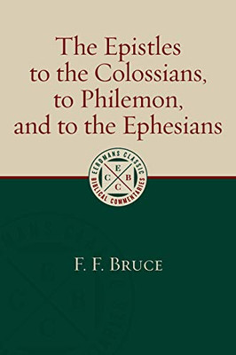 The Epistles to the Colossians, to Philemon, and to the Ephesians (Eerdmans Classic Biblical Commentaries)