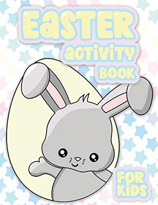 Easter Activity Book 100 Pages Of Fun: Big Activity Workbook For Toddlers & Kids Ages 4-10 Featuring Dot To Dot, Mazes, Sudoku, Coloring And More!