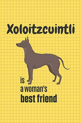 Xoloitzcuintli Is A Woman'S Best Friend: For Xoloitzcuintli Dog Fans