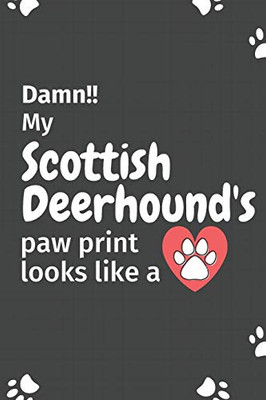 Damn!! My Scottish Deerhound'S Paw Print Looks Like A: For Scottish Deerhound Dog Fans