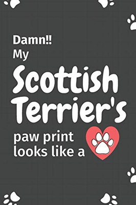 Damn!! My Scottoish Terrier'S Paw Print Looks Like A: For Scottoish Terrier Dog Fans