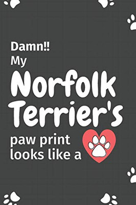Damn!! My Norfolk Terrier'S Paw Print Looks Like A: For Norfolk Terrier Dog Fans