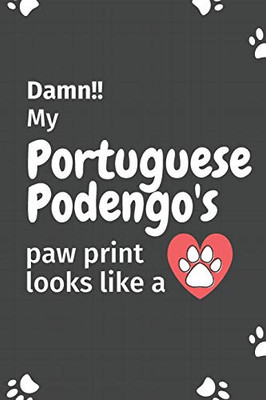 Damn!! My Portuguese Podengo'S Paw Print Looks Like A: For Portuguese Podengo Dog Fans