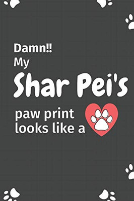 Damn!! My Shar Pei'S Paw Print Looks Like A: For Shar Pei Dog Fans