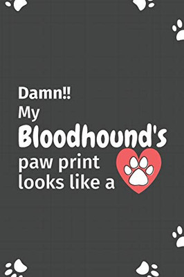 Damn!! My Bloodhound'S Paw Print Looks Like A: For Bloodhound Dog Fans