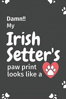 Damn!! My Irish Setter'S Paw Print Looks Like A: For Irish Setter Dog Fans