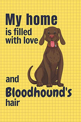 My Home Is Filled With Love And Bloodhound'S Hair: For Bloodhound Dog Fans