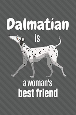 Dalmatian Is A Woman'S Best Friend: For Dalmatian Dog Fans