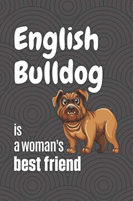 English Bulldog Is A Woman'S Best Friend: For English Bulldog Fans