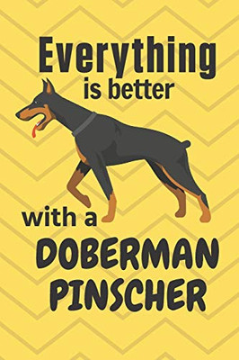 Everything Is Better With A Doberman Pinscher: For Doberman Pinscher Dog Fans