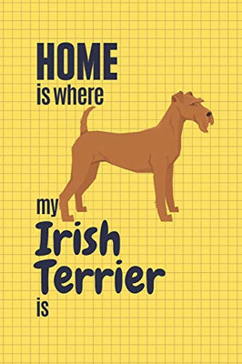Home Is Where My Irish Terrier Is: For Irish Terrier Dog Fans