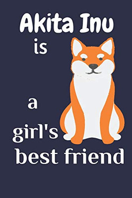 Akita Inu Is A GirlS Best Friend: For Akita Inu Dog Fans