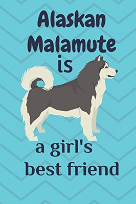 Alaskan Malamute Is A GirlS Best Friend: For Alaskan Malamute Dog Fans