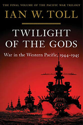 Twilight of the Gods: War in the Western Pacific, 1944-1945 (Vol. 3) (Pacific War Trilogy)