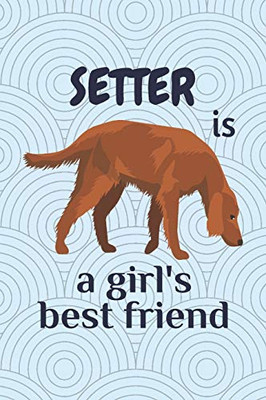 Setter Is A GirlS Best Friend: For Setter Dog Fans