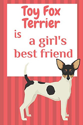 Toy Fox Terrier Is A GirlS Best Friend: For Toy Fox Terrier Dog Fans