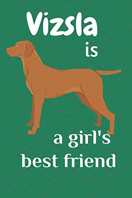 Vizsla Is A GirlS Best Friend: For Vizsla Dog Fans