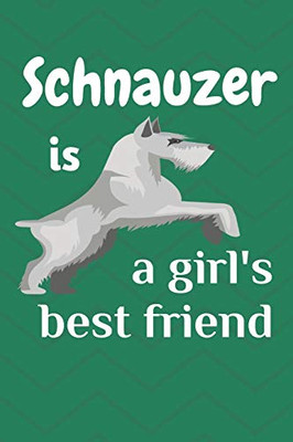 Schnauzer Is A GirlS Best Friend: For Schnauzer Dog Fans