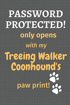 Password Protected! Only Opens With My Treeing Walker Coonhound'S Paw Print!: For Treeing Walker Coonhound Dog Fans