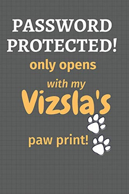 Password Protected! Only Opens With My Vizsla'S Paw Print!: For Vizsla Dog Fans