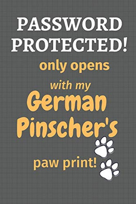 Password Protected! Only Opens With My German Pinscher'S Paw Print!: For German Pinscher Dog Fans