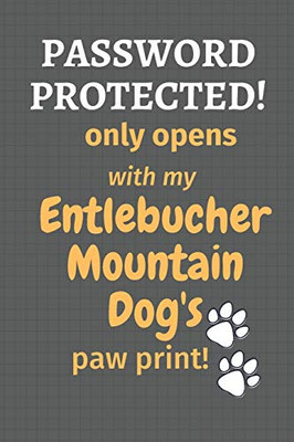 Password Protected! Only Opens With My Entlebucher Mountain Dog'S Paw Print!: For Entlebucher Mountain Dog Fans