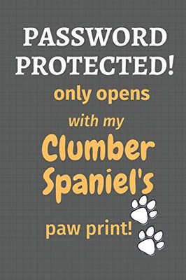 Password Protected! Only Opens With My Clumber Spaniel'S Paw Print!: For Clumber Spaniel Dog Fans