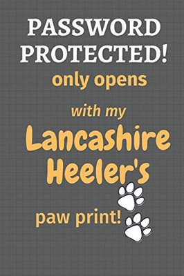 Password Protected! Only Opens With My Lancashire Heeler'S Paw Print!: For Lancashire Heeler Dog Fans