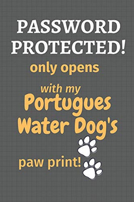 Password Protected! Only Opens With My Portugues Water Dog'S Paw Print!: For Portugues Water Dog Fans