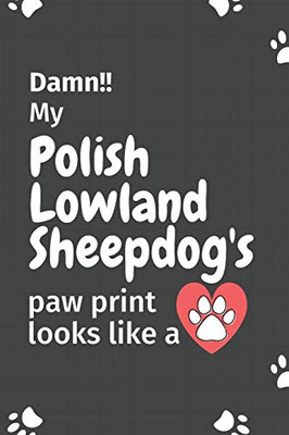 Damn!! My Polish Lowland Sheepdog'S Paw Print Looks Like A: For Polish Lowland Sheepdog Fans