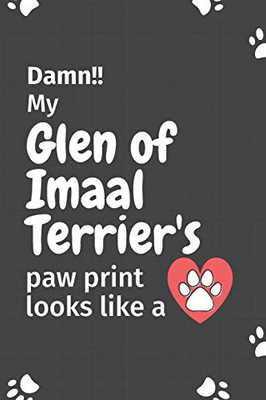 Damn!! My Glen Of Imaal Terrier'S Paw Print Looks Like A: For Glen Of Imaal Terrier Dog Fans