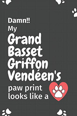 Damn!! My Grand Basset Griffon Vendéen'S Paw Print Looks Like A: For Grand Basset Griffon Vendéen Dog Fans