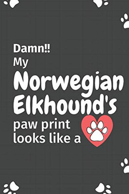 Damn!! My Norwegian Elkhound'S Paw Print Looks Like A: For Norwegian Elkhound Dog Fans