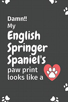 Damn!! My English Springer Spaniel'S Paw Print Looks Like A: For English Springer Spaniel Dog Fans
