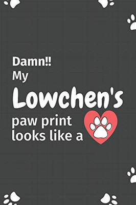 Damn!! My Lowchen'S Paw Print Looks Like A: For Lowchen Dog Fans