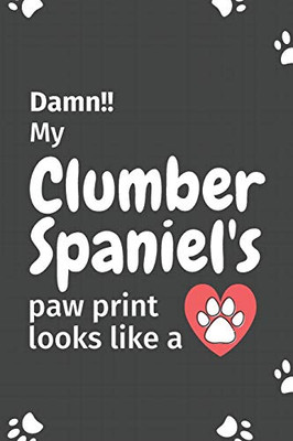 Damn!! My Clumber Spaniel'S Paw Print Looks Like A: For Clumber Spaniel Dog Fans