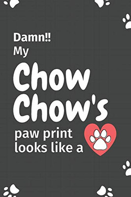 Damn!! My Chow Chow'S Paw Print Looks Like A: For Chow Chow Dog Fans