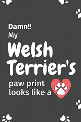 Damn!! My Welsh Terrier'S Paw Print Looks Like A: For Welsh Terrier Dog Fans