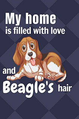 My Home Is Filled With Love And Beagle'S Hair: For Beagle Dog Fans