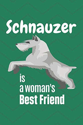 Schnauzer Is A Woman'S Best Friend: For Schnauzer Dog Fans