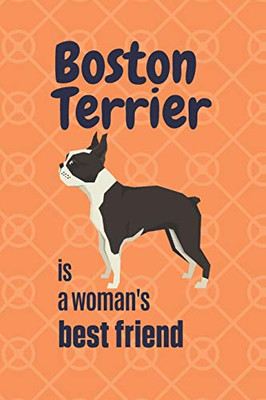 Boston Terrier Is A Woman'S Best Friend: For Boston Terrier Dog Fans