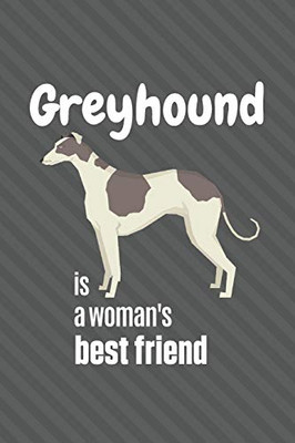 Greyhound Is A Woman'S Best Friend: For Greyhound Dog Fans