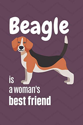 Beagle Is A Woman'S Best Friend: For Beagle Dog Fans