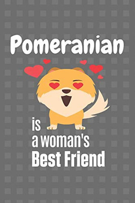 Pomeranian Is A Woman'S Best Friend: For Pomeranian Dog Fans