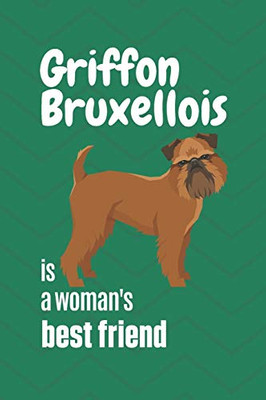 Griffon Bruxellois Is A Woman'S Best Friend: For Griffon Bruxellois Dog Fans