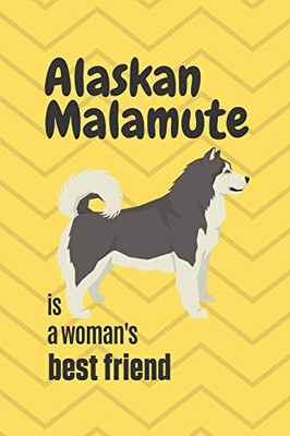 Alaskan Malamute Is A Woman'S Best Friend: For Alaskan Malamute Dog Fans