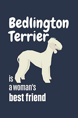 Bedlington Terrier Is A Woman'S Best Friend: For Bedlington Terrier Dog Fans