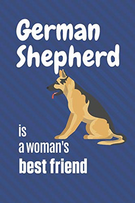 German Shepherd Is A Woman'S Best Friend: For German Shepherd Dog Fans
